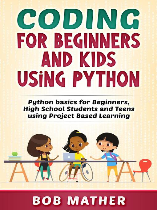 Title details for Coding for Beginners and Kids Using Python by Bob Mather - Available